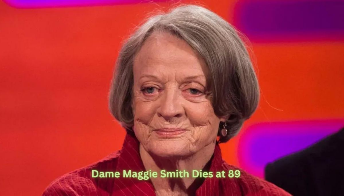 Dame Maggie Smith Dies at 89