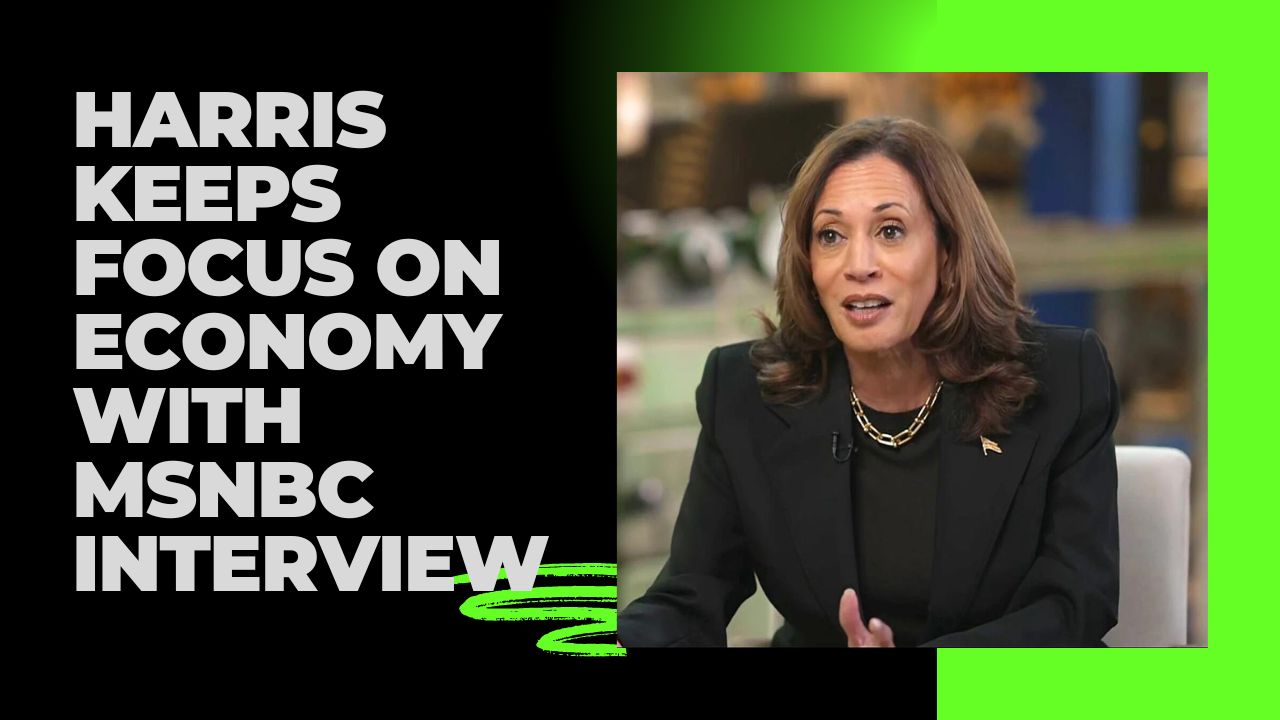 Harris Keeps Focus on Economy With MSNBC Interview