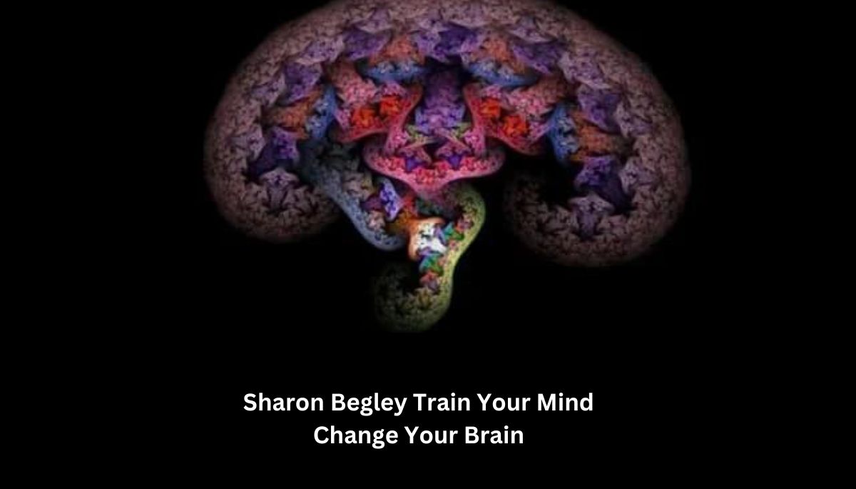 Sharon Begley Train Your Mind Change Your Brain