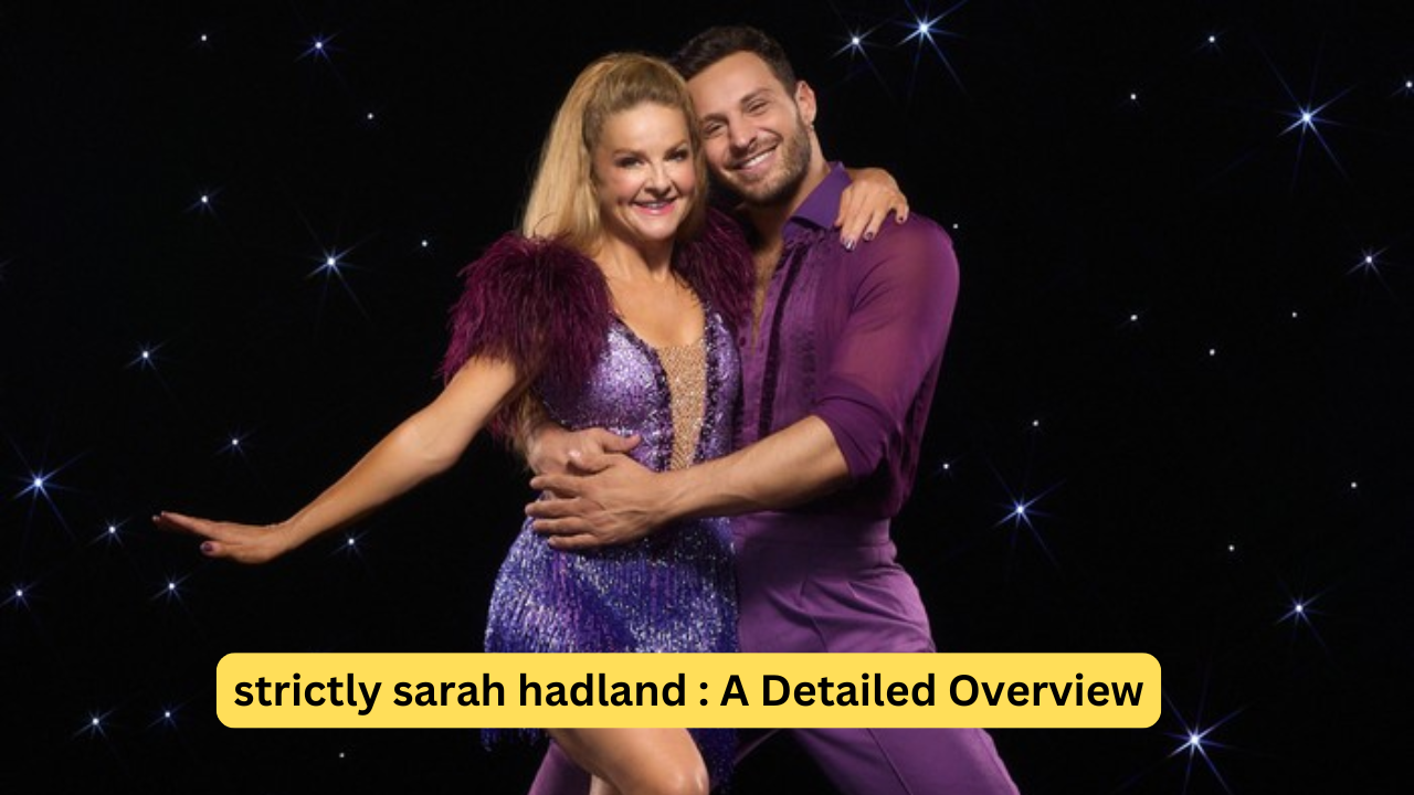 strictly sarah hadland : A Detailed Overview